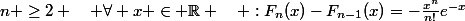 n \geq2 \quad \forall x \in \R \quad :F_n(x)-F_{n-1}(x)=-\frac{x^n}{n!}e^{-x}