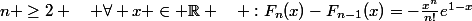 n \geq2 \quad \forall x \in \R \quad :F_n(x)-F_{n-1}(x)=-\frac{x^n}{n!}e^{1-x}