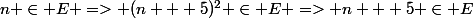 n \in E => (n + 5)^2 \in E => n + 5 \in E