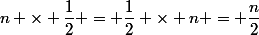 n \times \dfrac{1}{2} = \dfrac{1}{2} \times n = \dfrac{n}{2}