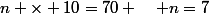 n \times 10=70 \quad n=7