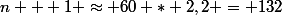 n + 1 \approx 60 * 2,2 = 132