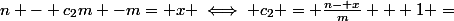 n - c_2m -m= x \iff c_2 = \frac{n- x}{m} + 1 =&nbsp;&nbsp;\frac{n + m- x}{m}