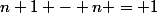 n+1 - n = 1