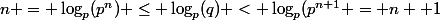 n = \log_p(p^n) \leq \log_p(q) < \log_p(p^{n+1} = n +1