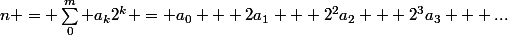 n = \sum_0^m a_k2^k = a_0 + 2a_1 + 2^2a_2 + 2^3a_3 + ...