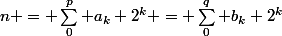 n = \sum_0^p a_k 2^k = \sum_0^q b_k 2^k