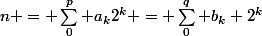 n = \sum_0^p a_k2^k = \sum_0^q b_k 2^k