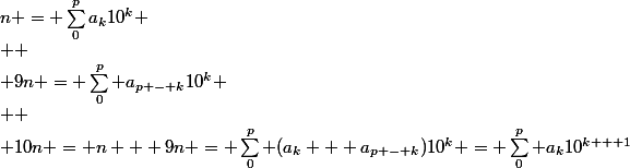 n = \sum_0^pa_k10^k
 \\ 
 \\ 9n = \sum_0^p a_{p - k}10^k
 \\ 
 \\ 10n = n + 9n = \sum_0^p (a_k + a_{p - k})10^k = \sum_0^p a_k10^{k + 1}