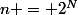n = 2^N