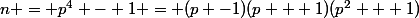 n = p^4 - 1 = (p -1)(p + 1)(p^2 + 1)