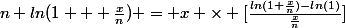 n ln(1 + \frac{x}{n}) = x \times [\frac{ln(1+\frac{x}{n})-ln(1)}{\frac{x}{n}}]