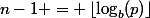 n-1 = \left\lfloor\log_b(p)\right\rfloor
