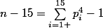 n-15=\sum\limits_{\substack{i=1 }}^{15}{p^4_i-1}