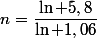 n=\dfrac{\ln 5,8}{\ln 1,06}