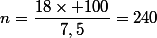 n=\dfrac{18\times 100}{7,5}=240