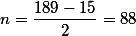 n=\dfrac{189-15}{2}=88