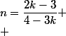 n=\dfrac{2k-3}{4-3k}
 \\ 