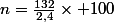 n=\frac{132}{2,4}\times 100