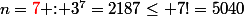 n=\textcolor{red}{7}\text{ : }3^7=2187\leq 7!=5040