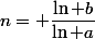 n= \dfrac{\ln b}{\ln a}