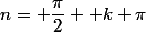 n= \dfrac{\pi}{2}+ k \pi