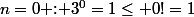 n=0\text{ : }3^0=1\leq 0!=1