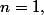 n=1,\;2