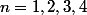 n=1,2,3,4