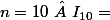 n=10\  I_{10}=