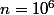 n=10^6