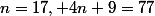 n=17, 4n+9=77