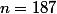 n=187