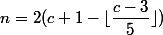 n=2(c+1-\lfloor\dfrac{c-3}5\rfloor)