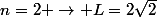 n=2 \rightarrow L=2\sqrt{2}