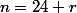 n=24 r