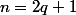 n=2q+1