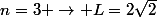 n=3 \rightarrow L=2\sqrt{2}