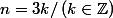 n=3k/\left(k\in\mathbb{Z}\right)