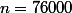 n=76000