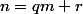n=qm+r; \; q\in Z \; et\; 0\leq r<|m|