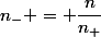 n_{-} = \dfrac{n}{n_{+}}