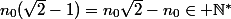 n_0(\sqrt2-1)=n_0\sqrt2-n_0\in \N^*