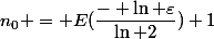 n_0 = E(\dfrac{- \ln \varepsilon}{\ln 2})+1