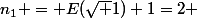 n_1 = E(\sqrt 1)+1=2 