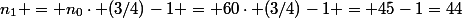 n_1 = n_0\cdot (3/4)-1 = 60\cdot (3/4)-1 = 45-1=44