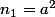 n_1=a^2