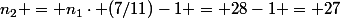 n_2 = n_1\cdot (7/11)-1 = 28-1 = 27