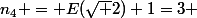 n_4 = E(\sqrt 2)+1=3 
