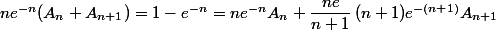 ne^{-n}(A_n+A_{n+1})=1-e^{-n}=ne^{-n}A_n+\dfrac{ne}{n+1}\,(n+1)e^{-(n+1)}A_{n+1}